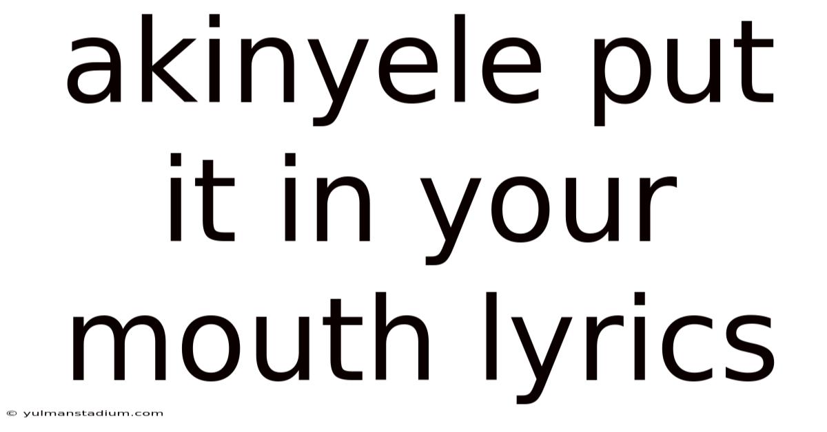 Akinyele Put It In Your Mouth Lyrics