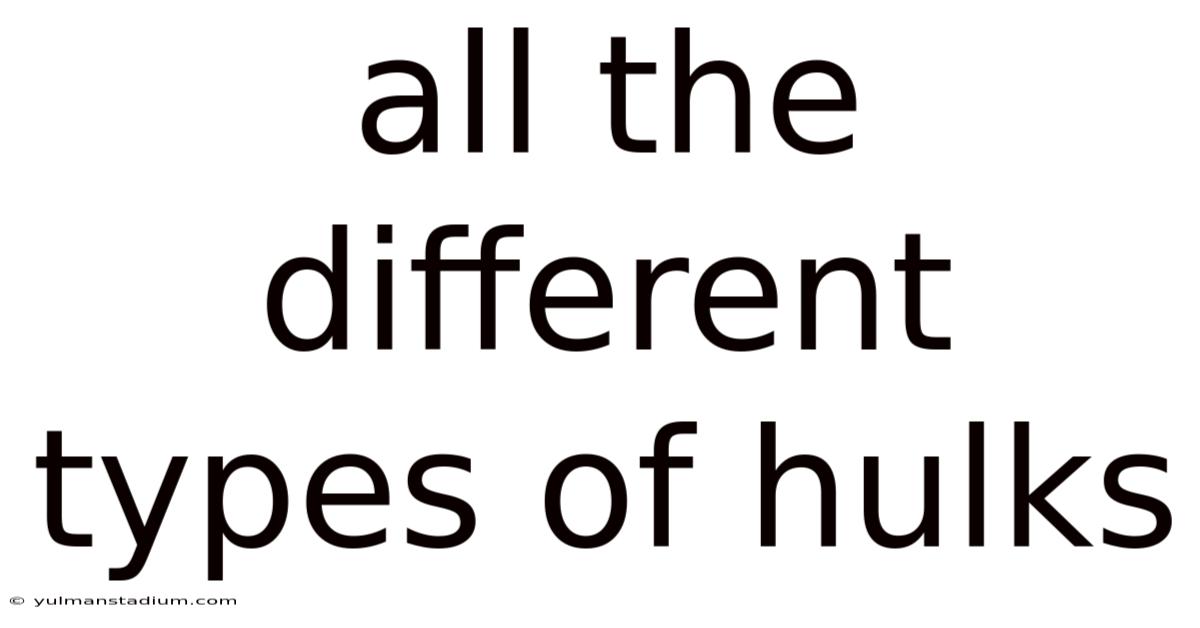 All The Different Types Of Hulks