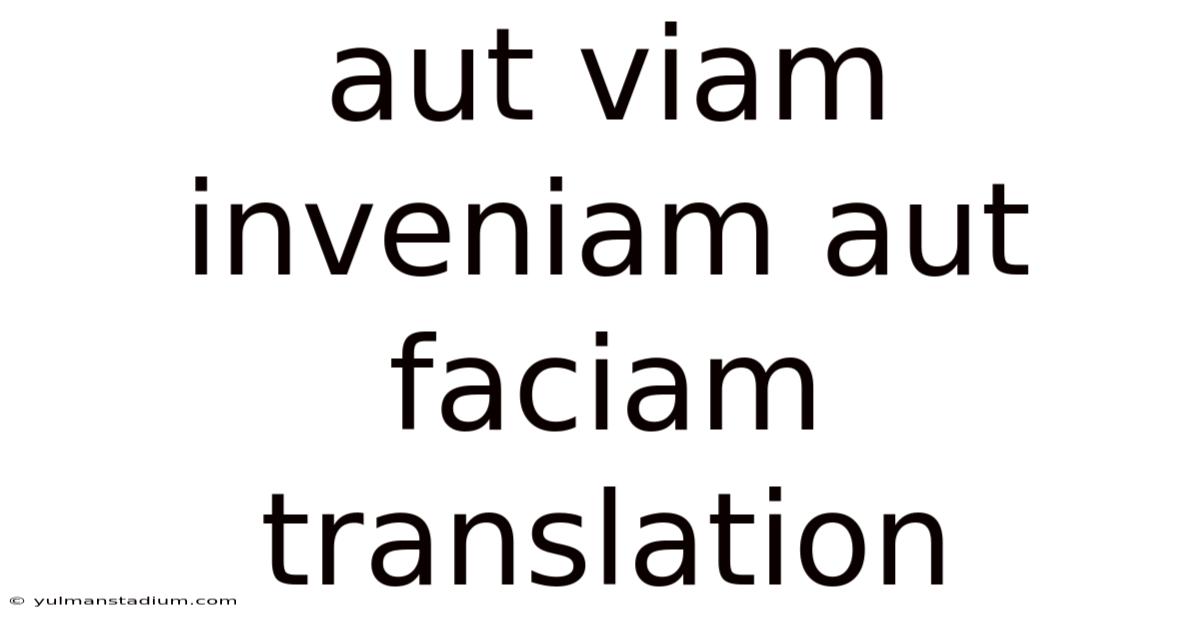 Aut Viam Inveniam Aut Faciam Translation