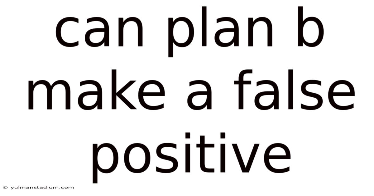Can Plan B Make A False Positive