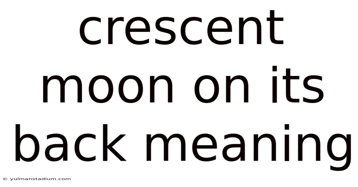 Crescent Moon On Its Back Meaning