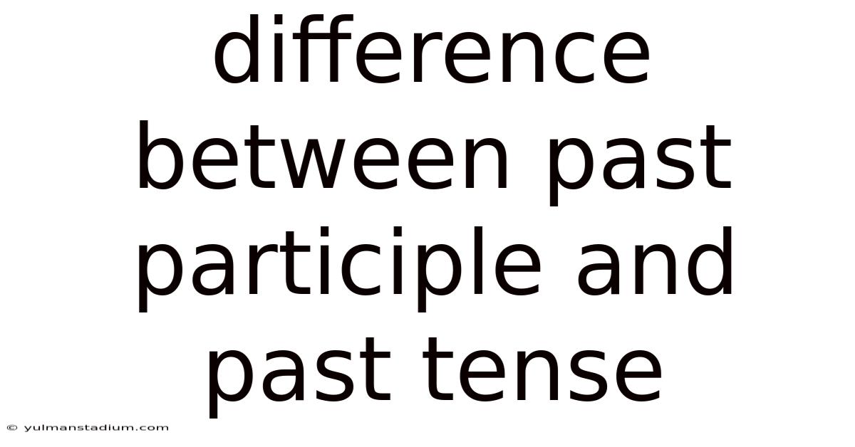 Difference Between Past Participle And Past Tense