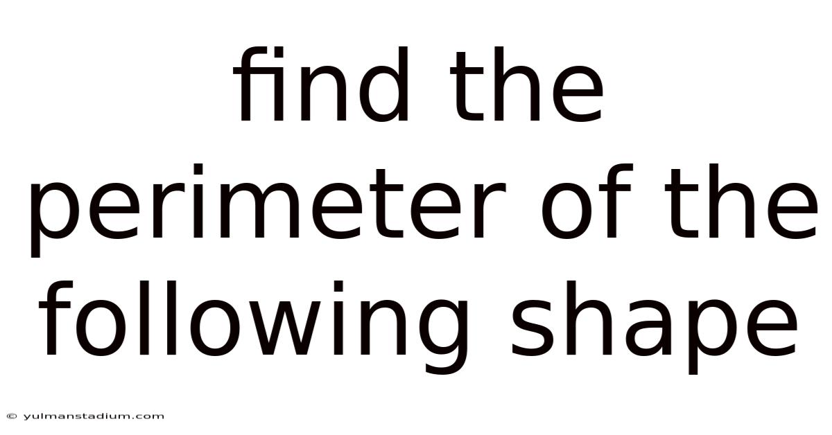 Find The Perimeter Of The Following Shape