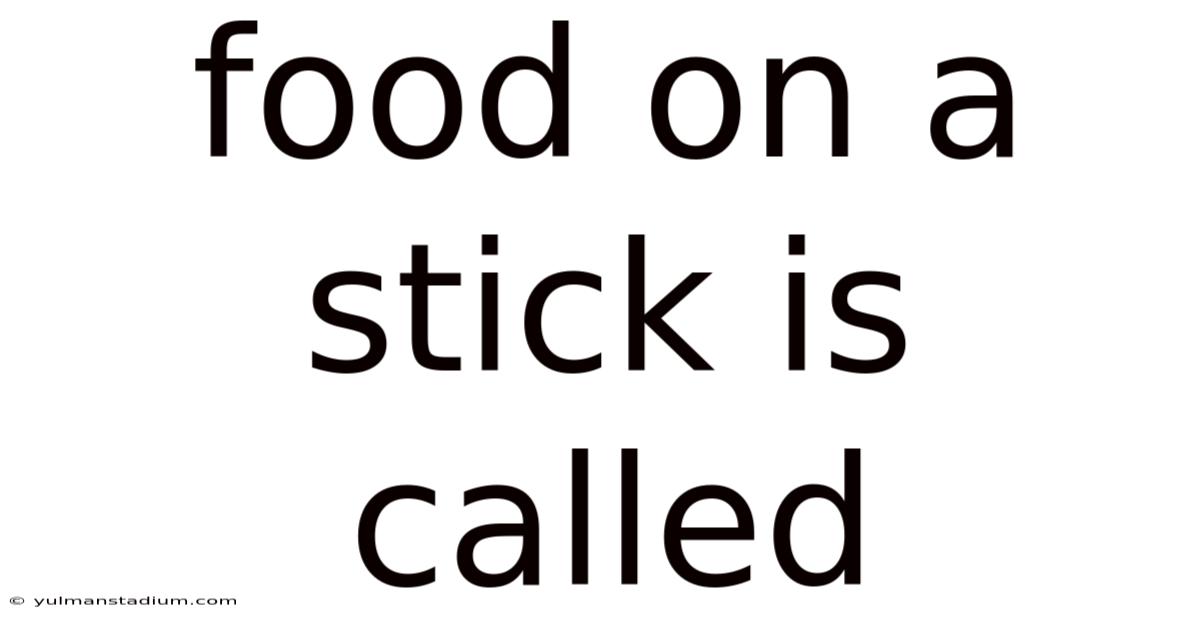 Food On A Stick Is Called