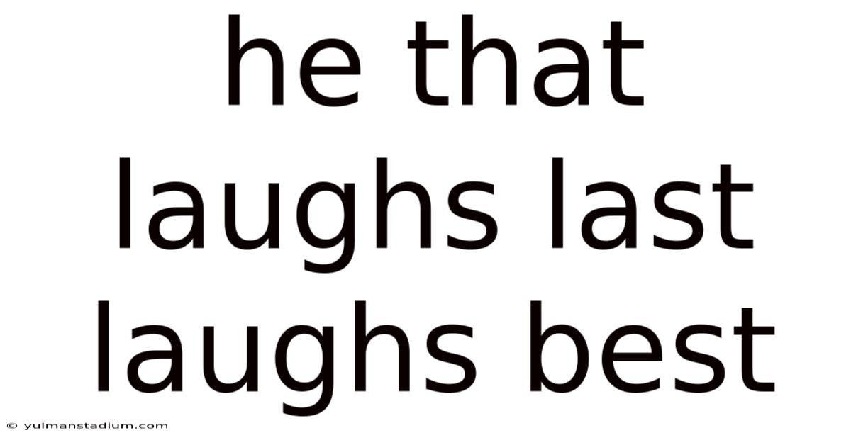 He That Laughs Last Laughs Best