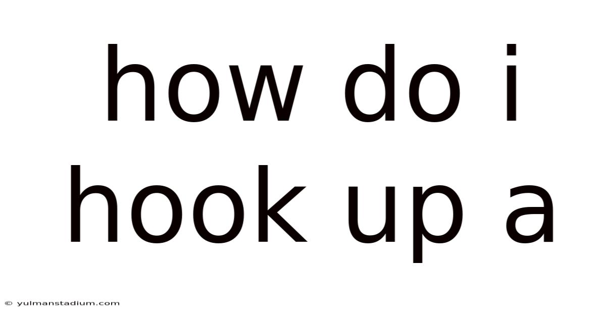 How Do I Hook Up A