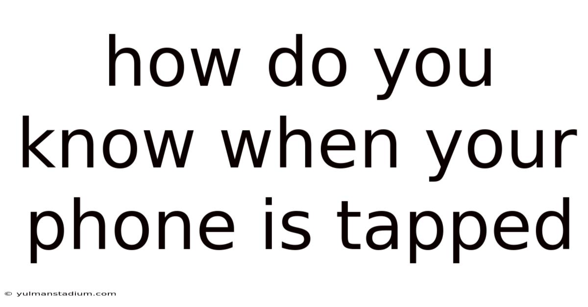How Do You Know When Your Phone Is Tapped