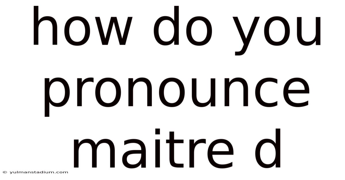 How Do You Pronounce Maitre D