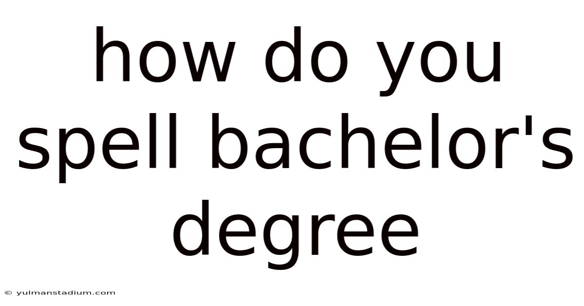 How Do You Spell Bachelor's Degree
