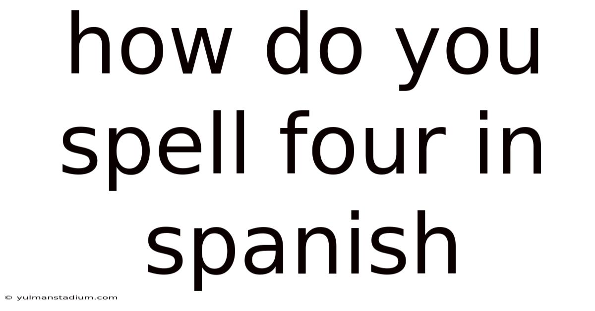 How Do You Spell Four In Spanish