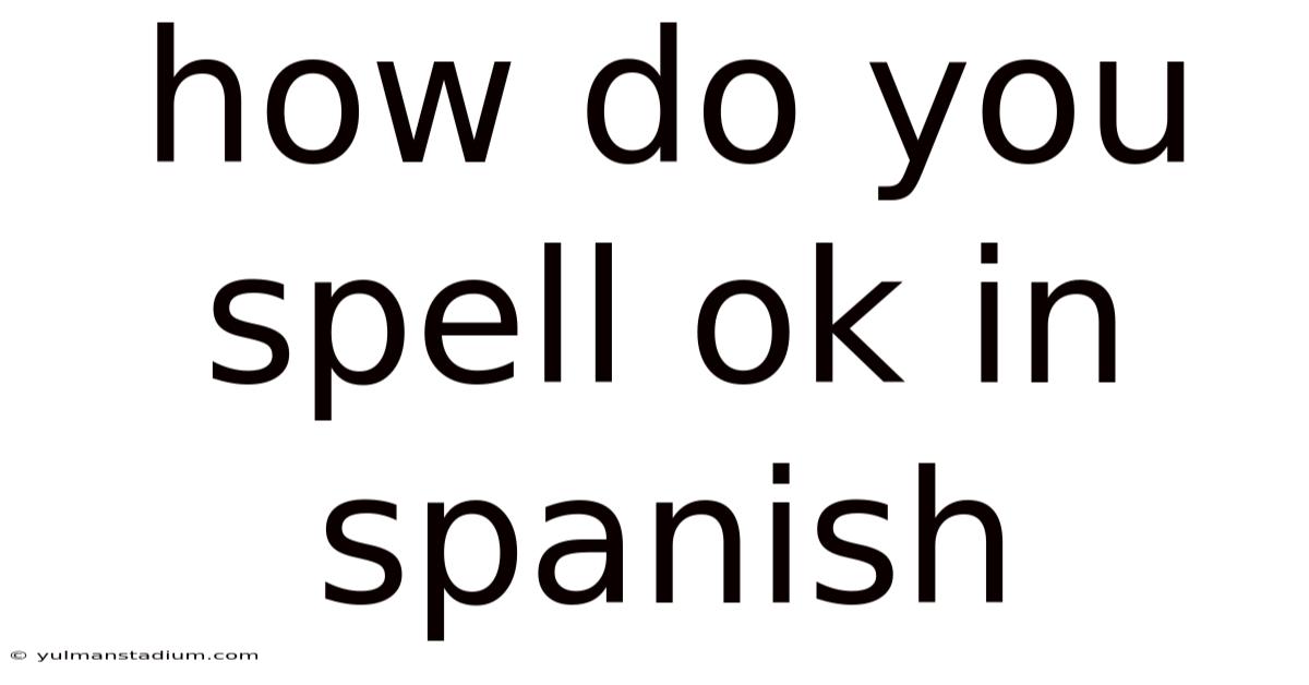 How Do You Spell Ok In Spanish