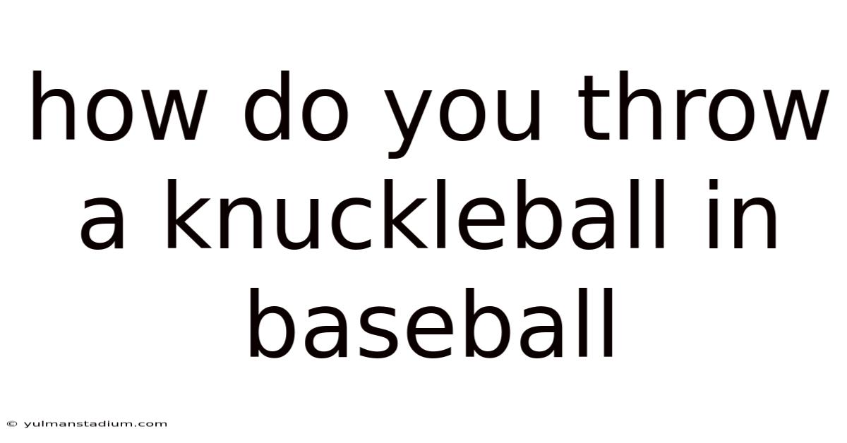 How Do You Throw A Knuckleball In Baseball