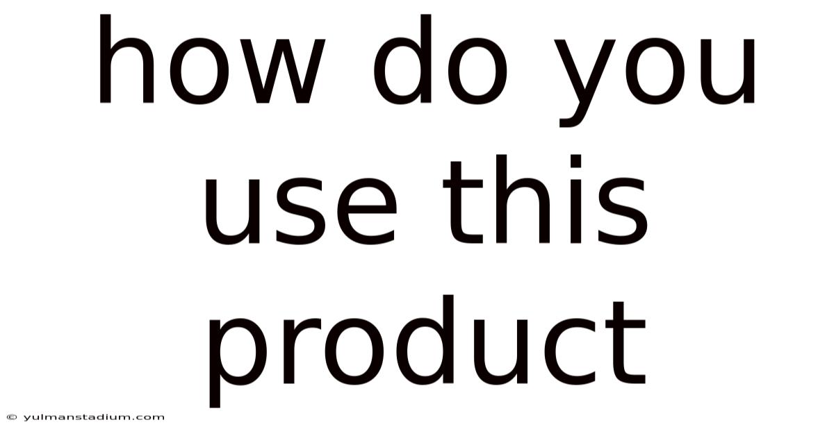 How Do You Use This Product