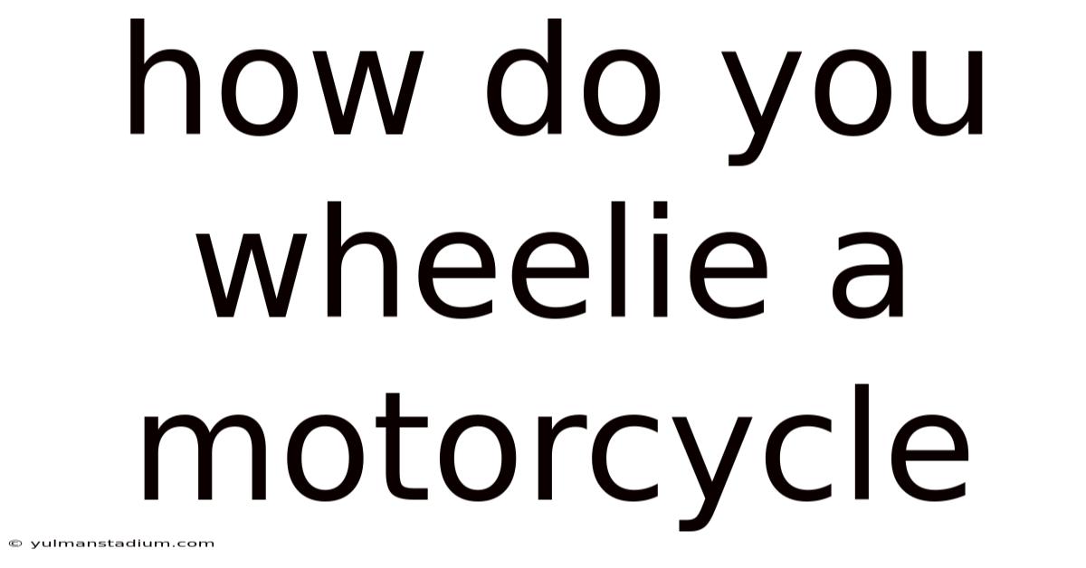 How Do You Wheelie A Motorcycle