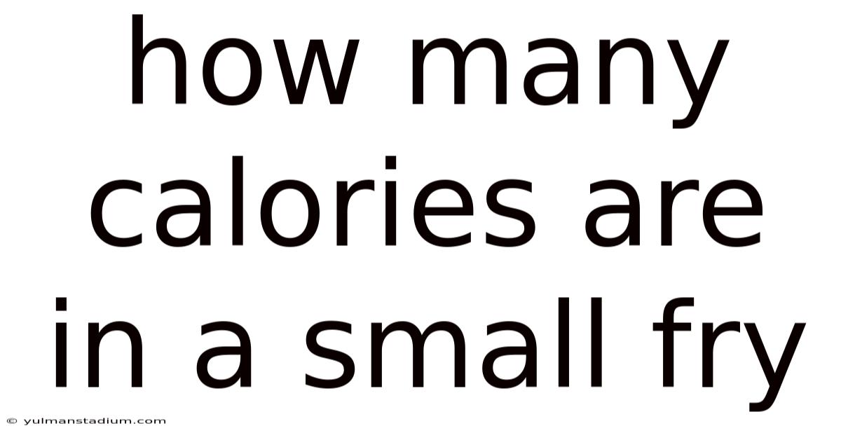 How Many Calories Are In A Small Fry