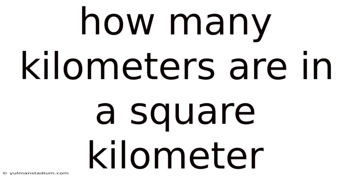 How Many Kilometers Are In A Square Kilometer