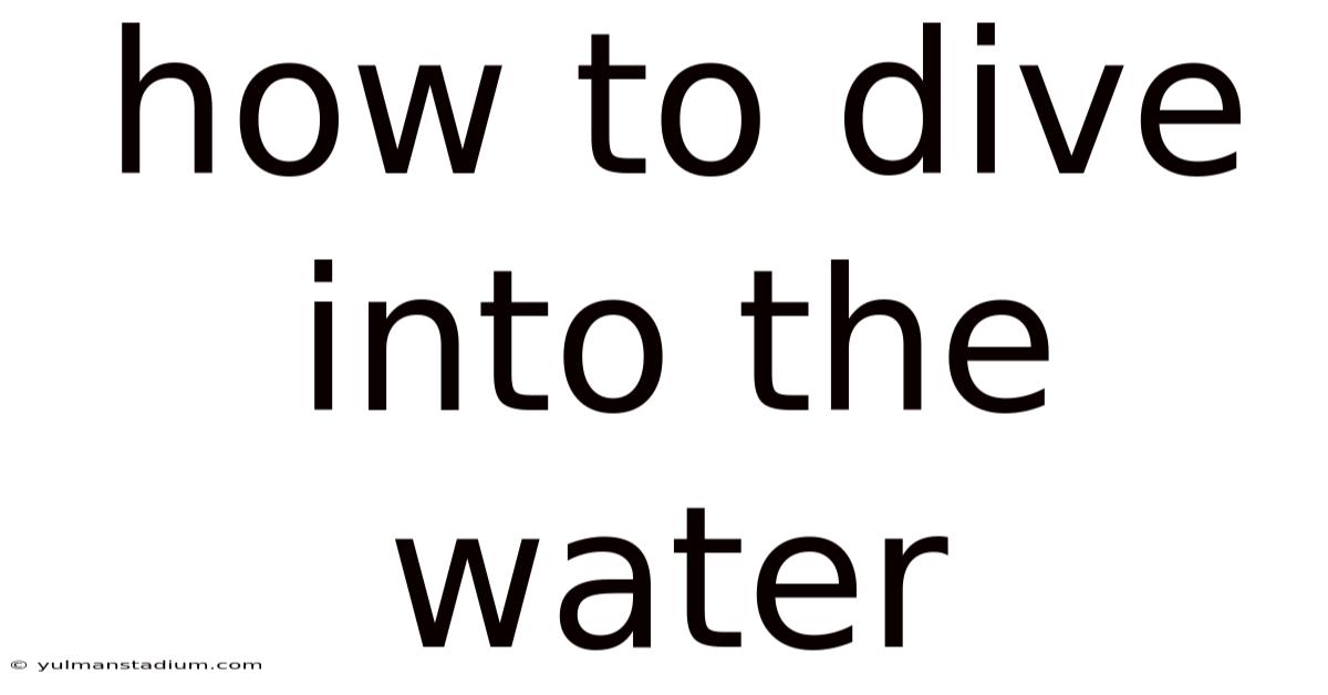 How To Dive Into The Water