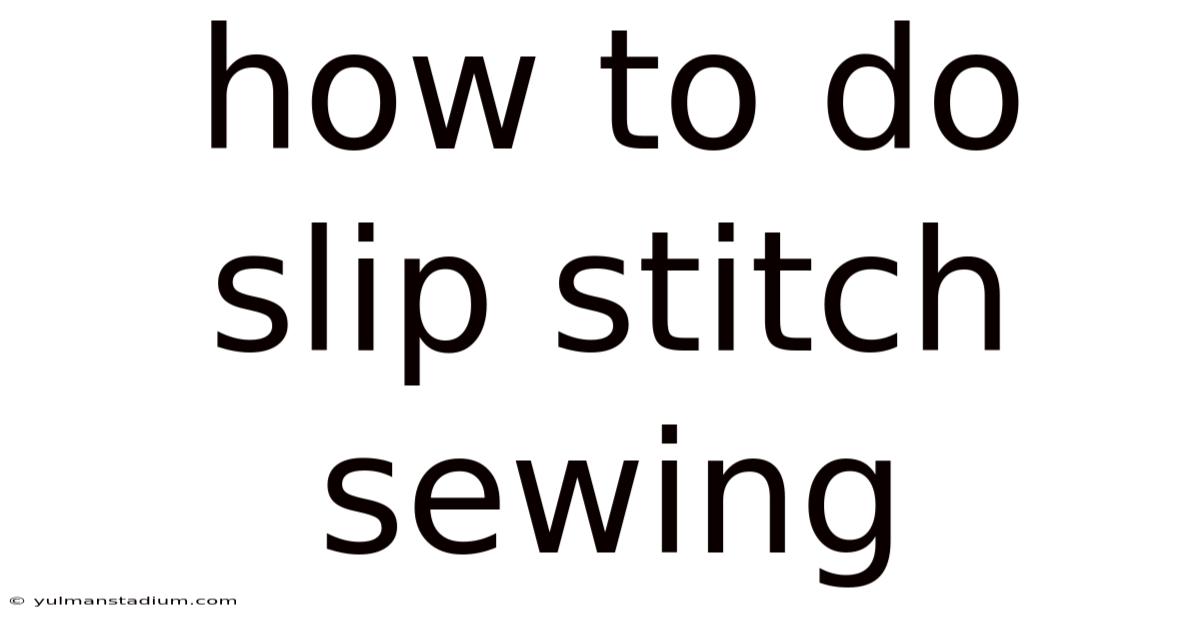 How To Do Slip Stitch Sewing