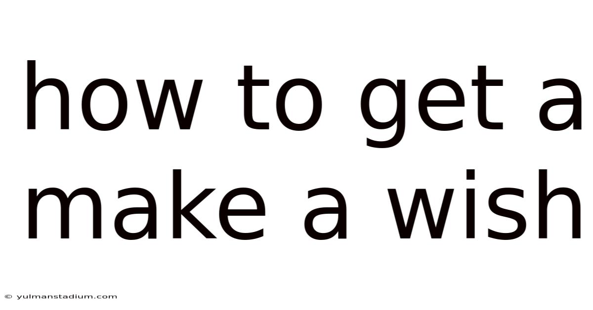 How To Get A Make A Wish