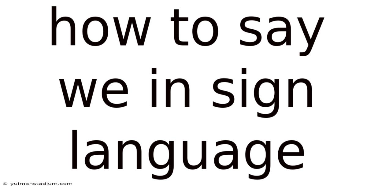 How To Say We In Sign Language