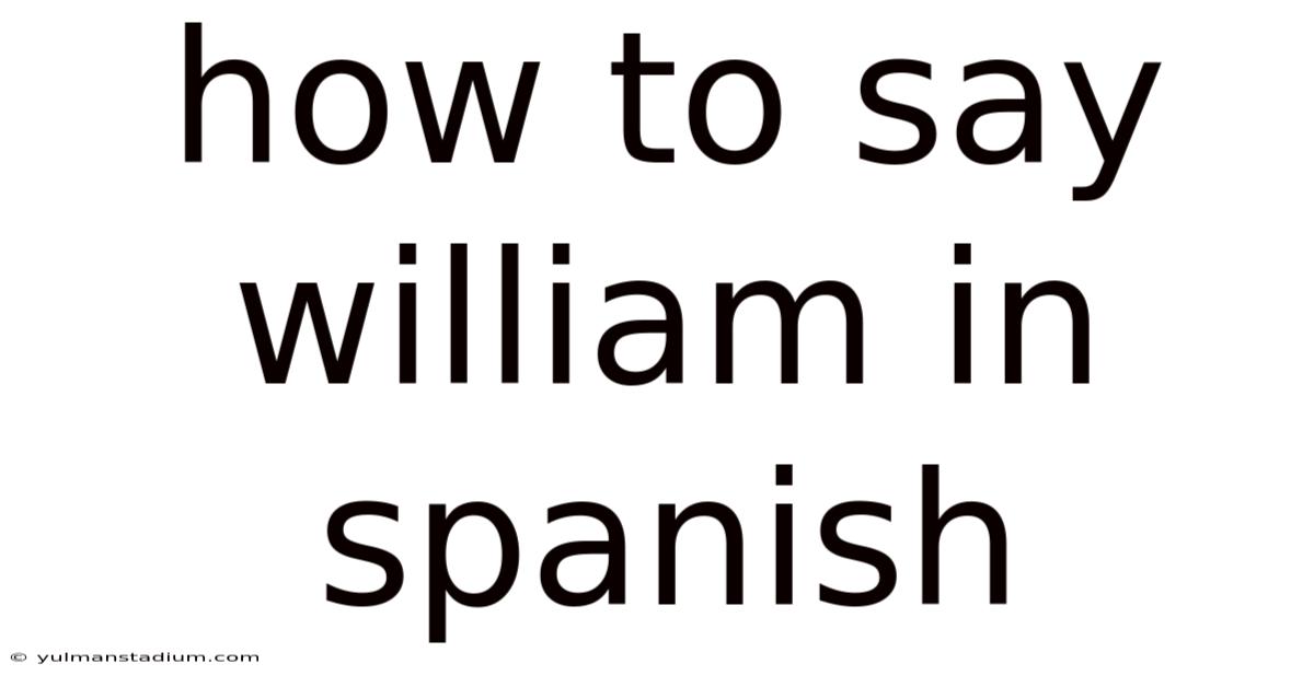 How To Say William In Spanish