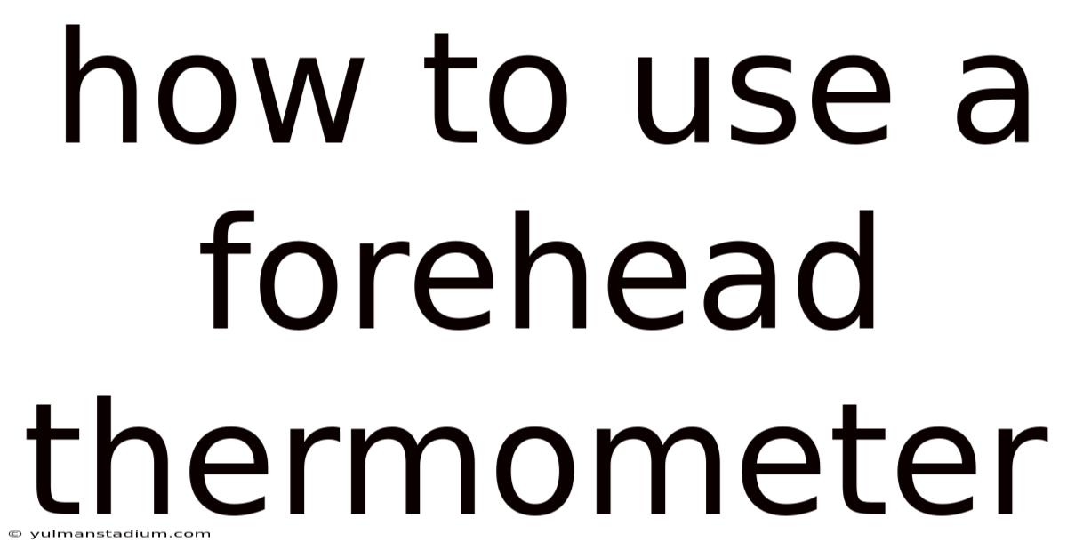 How To Use A Forehead Thermometer