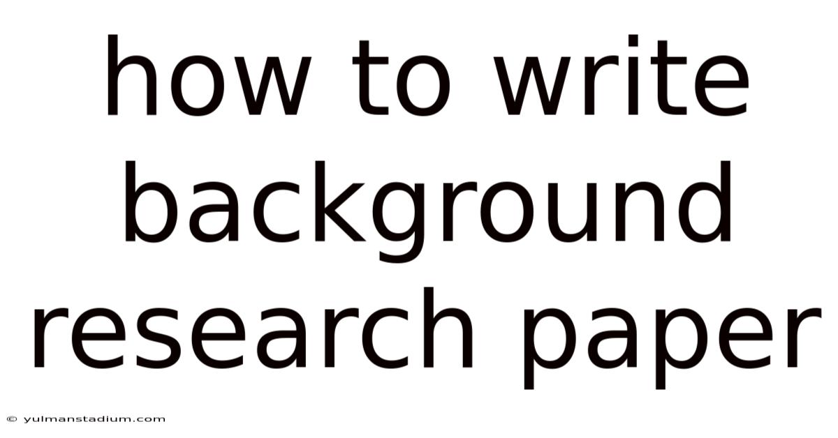 How To Write Background Research Paper