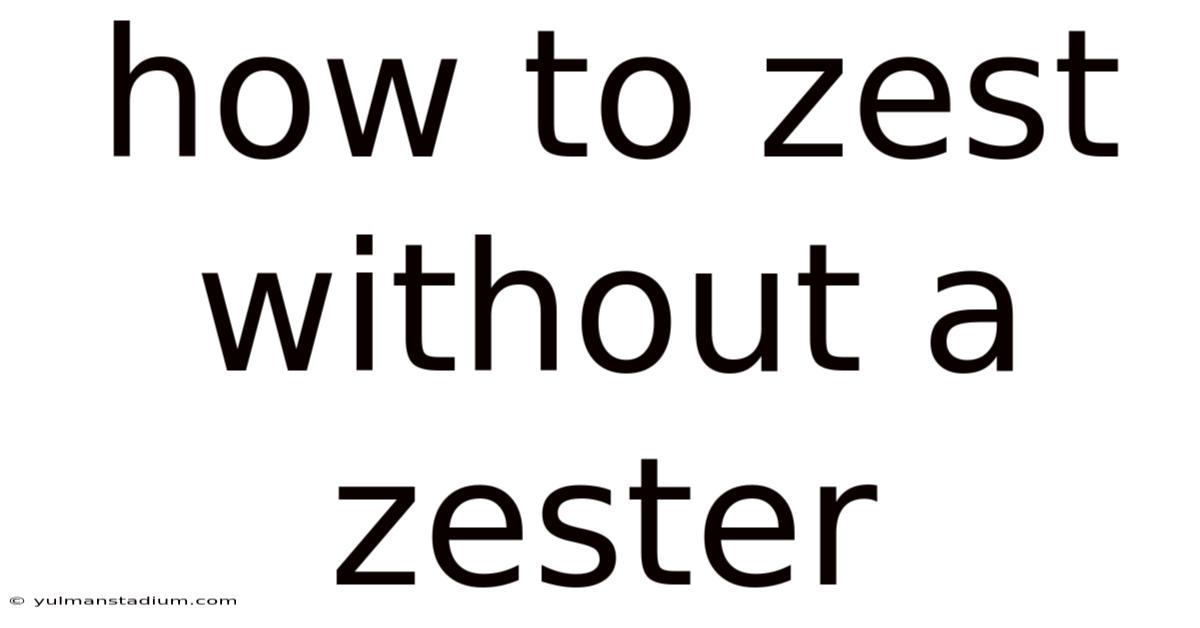 How To Zest Without A Zester