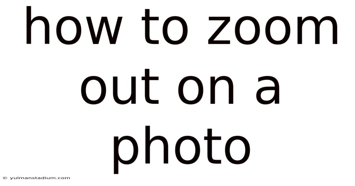 How To Zoom Out On A Photo