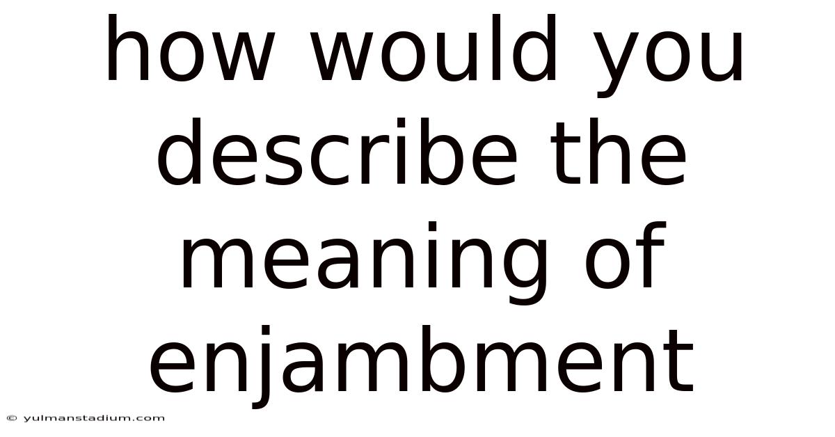 How Would You Describe The Meaning Of Enjambment
