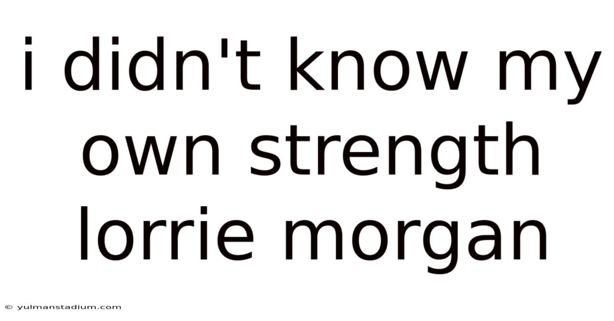 I Didn't Know My Own Strength Lorrie Morgan