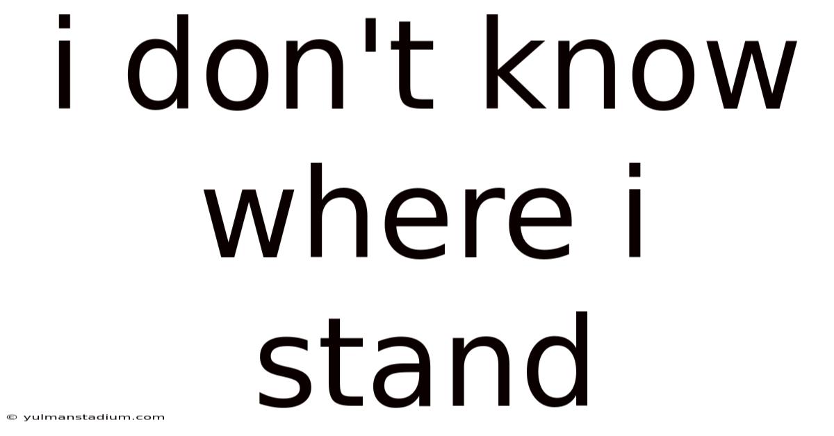 I Don't Know Where I Stand