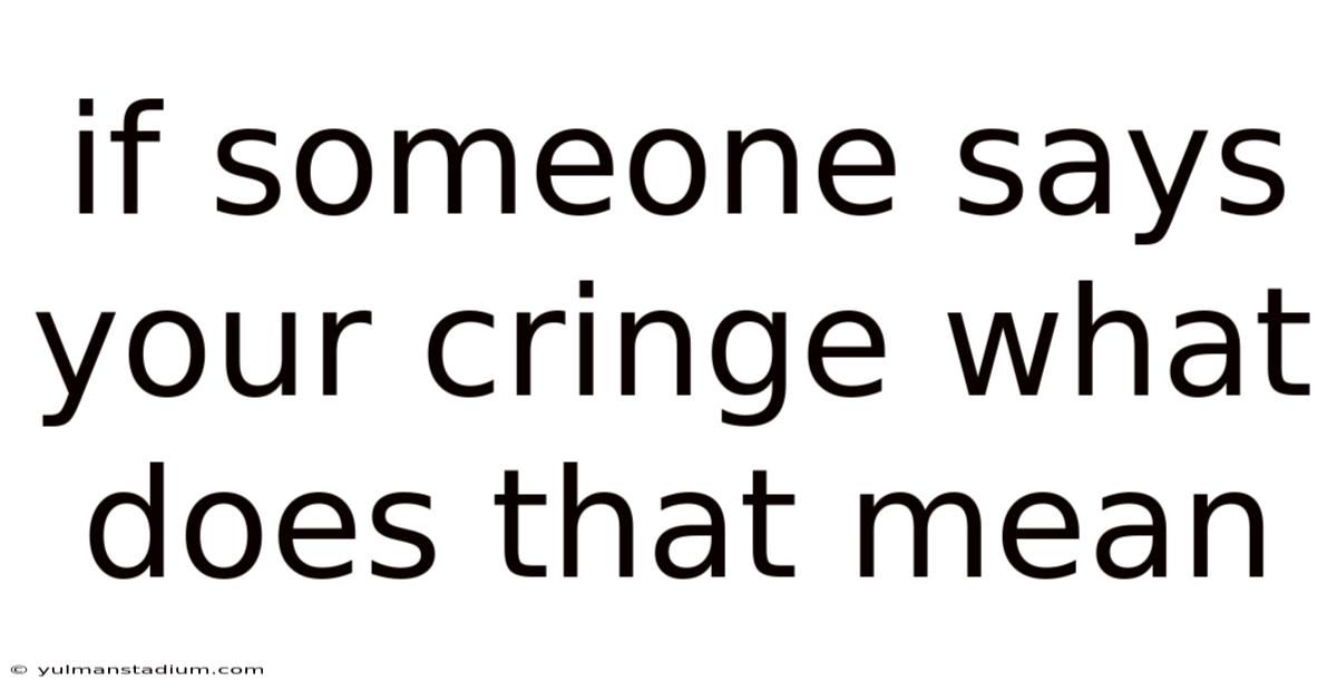 If Someone Says Your Cringe What Does That Mean