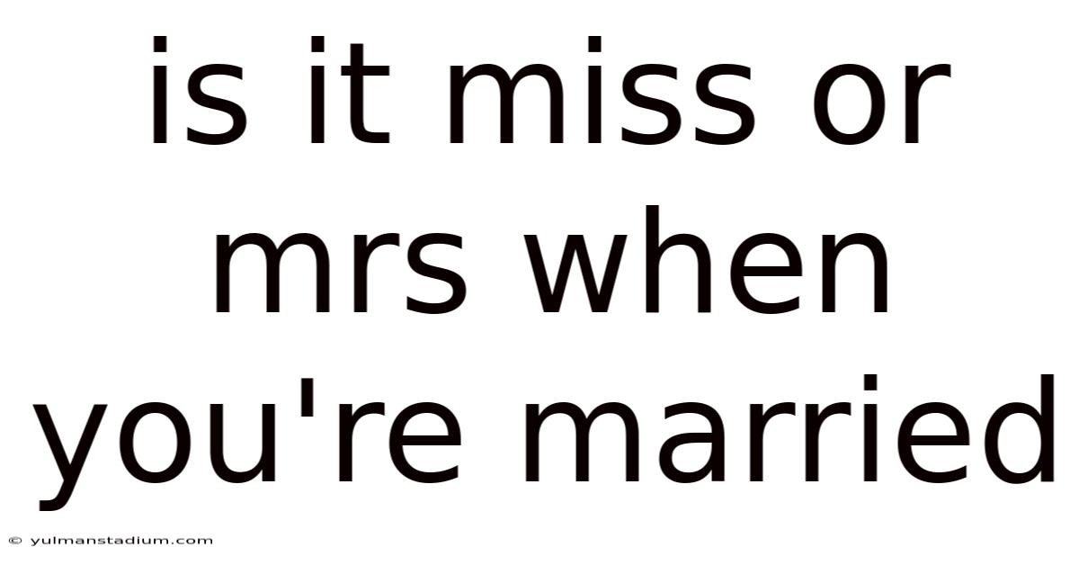 Is It Miss Or Mrs When You're Married
