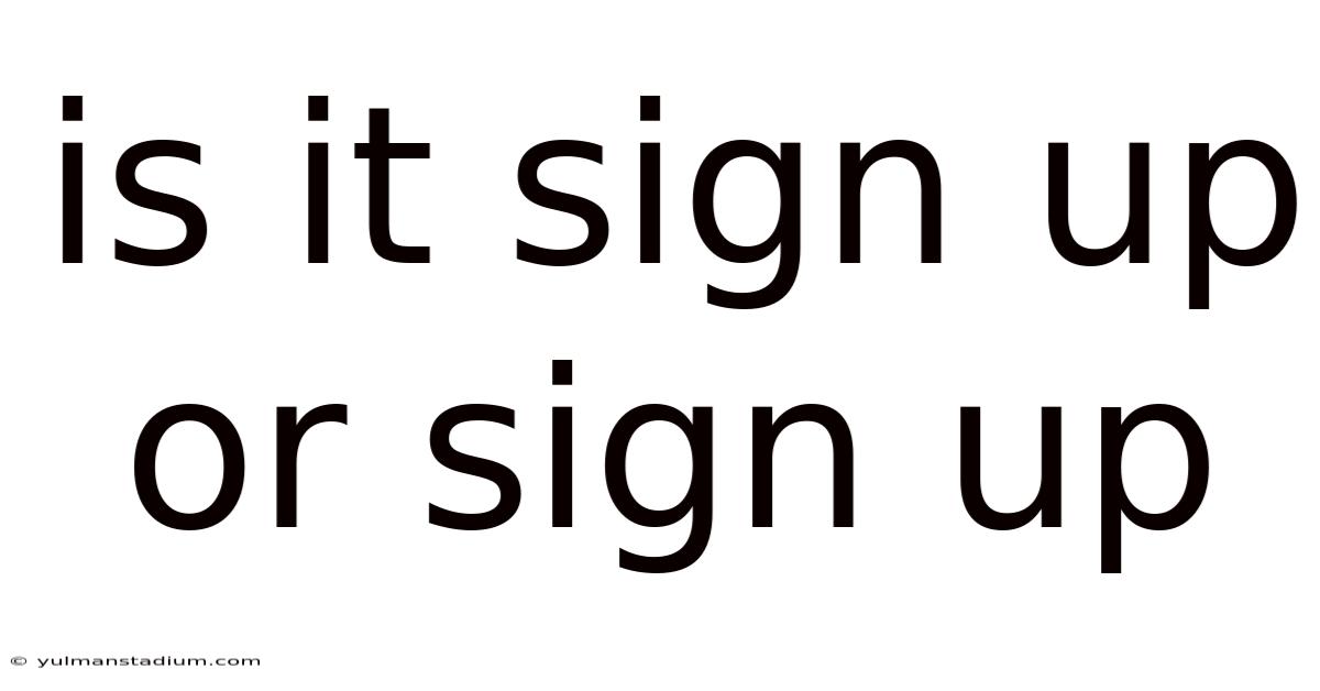 Is It Sign Up Or Sign Up
