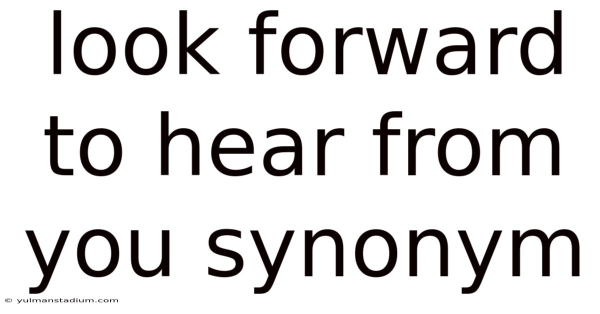 Look Forward To Hear From You Synonym