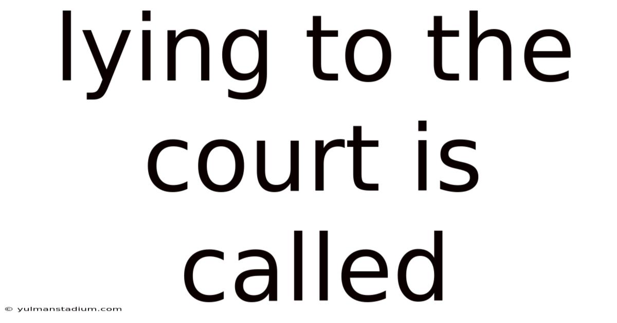 Lying To The Court Is Called