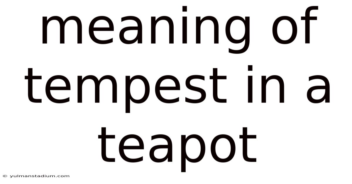 Meaning Of Tempest In A Teapot
