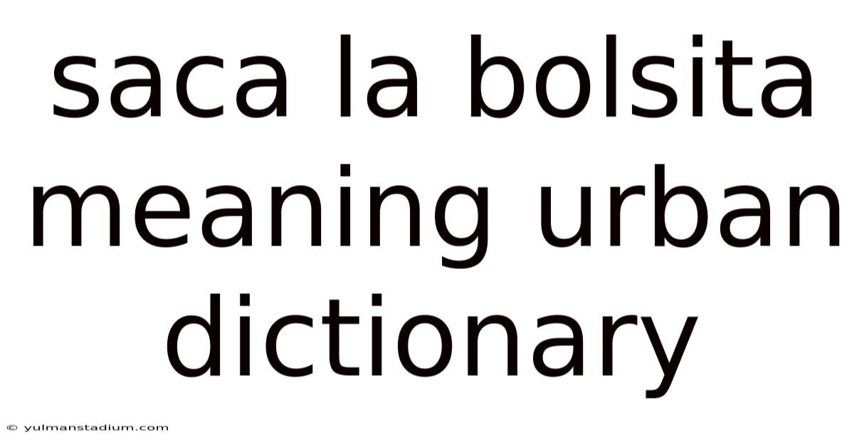 Saca La Bolsita Meaning Urban Dictionary