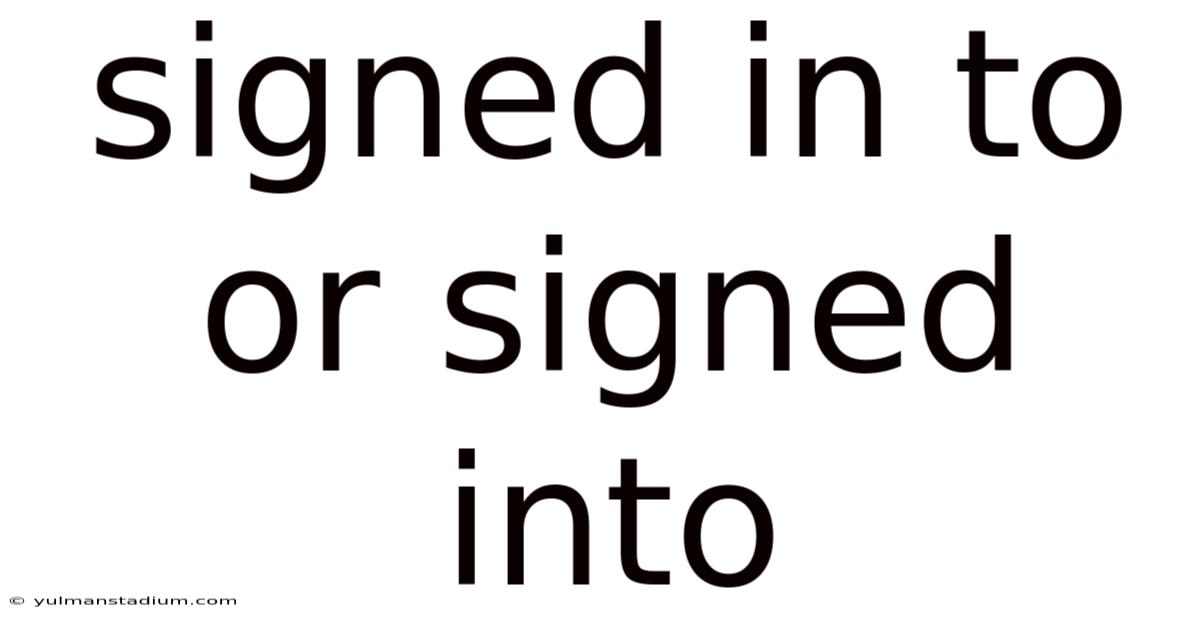 Signed In To Or Signed Into