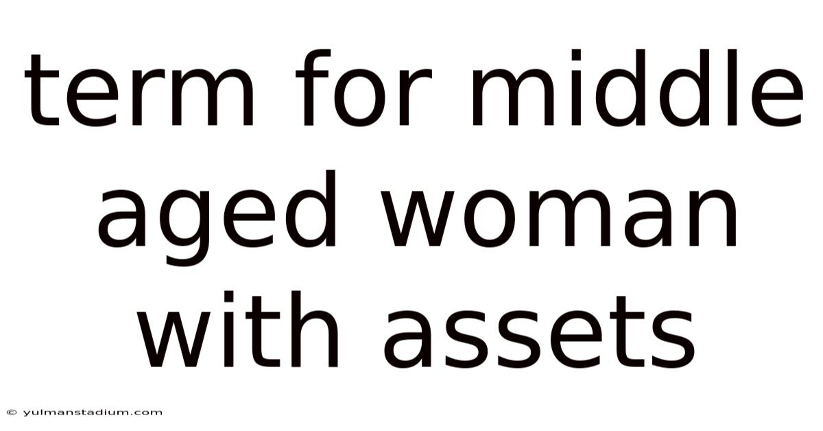 Term For Middle Aged Woman With Assets