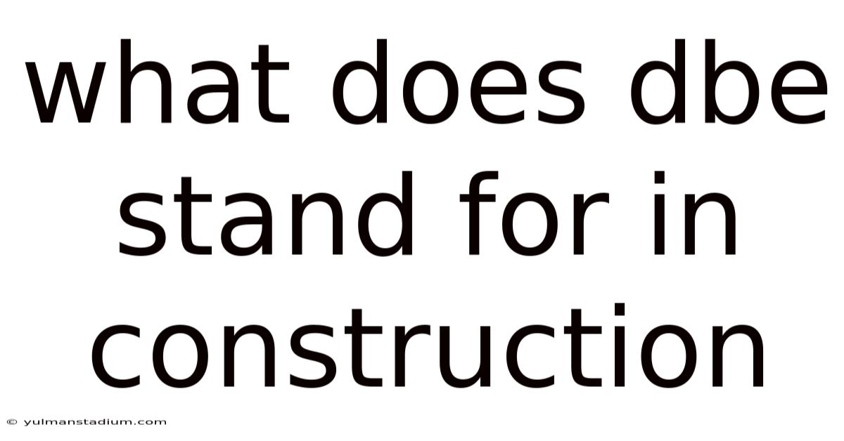 What Does Dbe Stand For In Construction