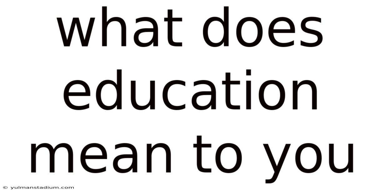 What Does Education Mean To You