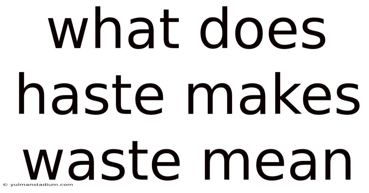What Does Haste Makes Waste Mean