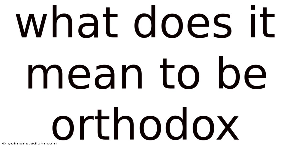 What Does It Mean To Be Orthodox
