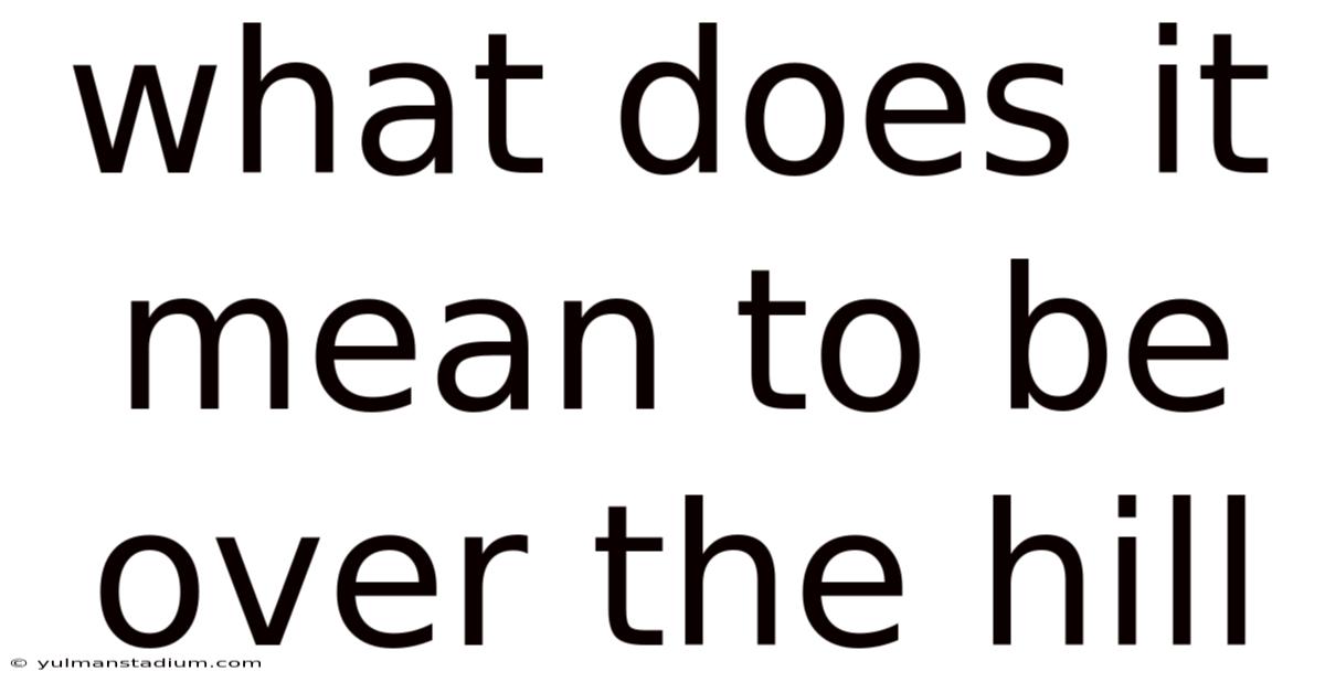 What Does It Mean To Be Over The Hill