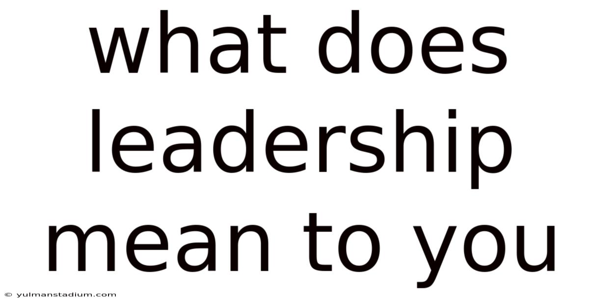 What Does Leadership Mean To You