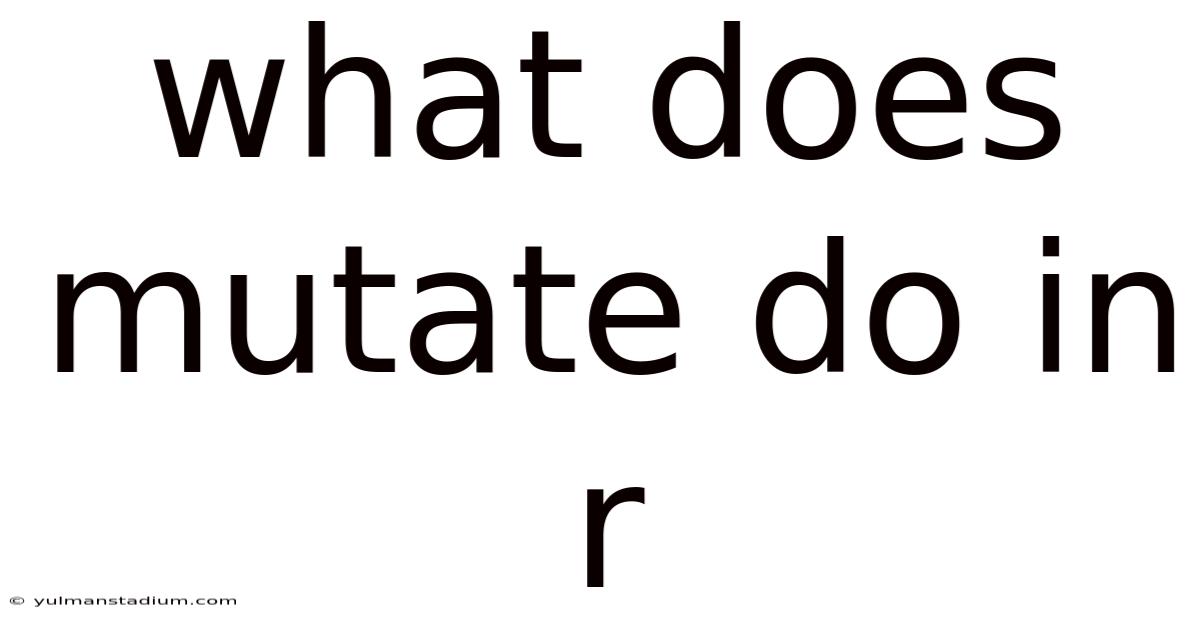 What Does Mutate Do In R