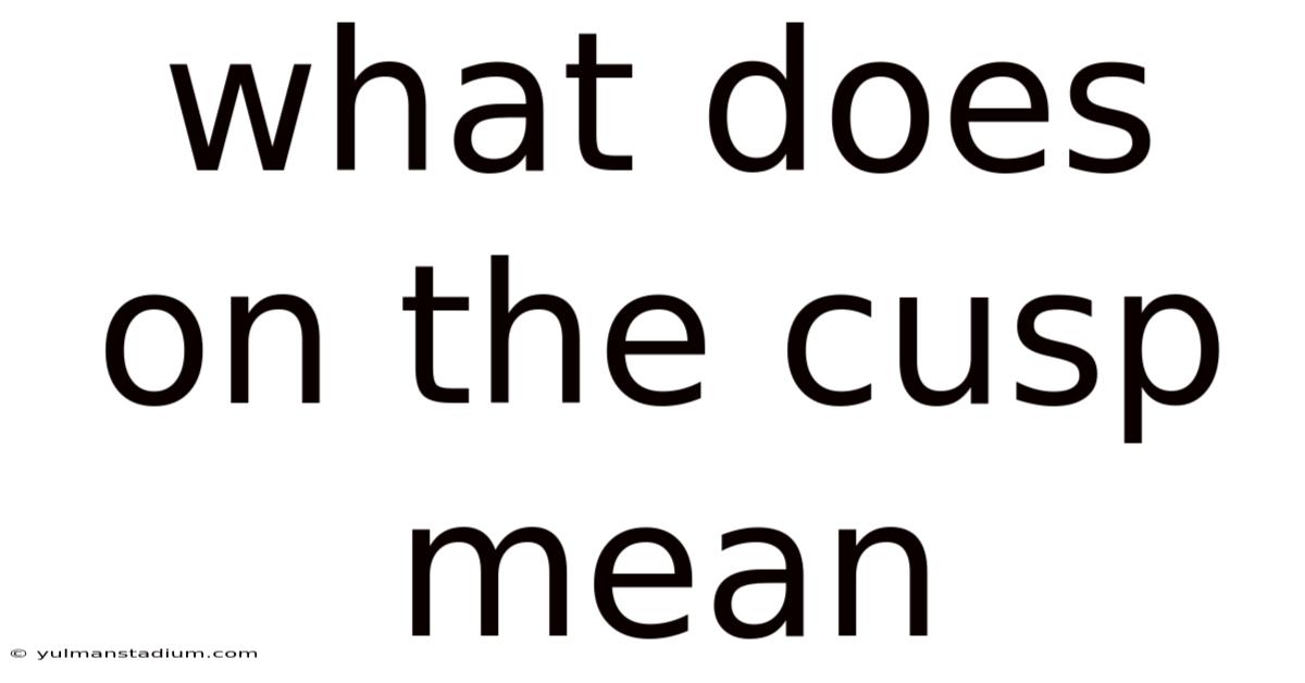 What Does On The Cusp Mean