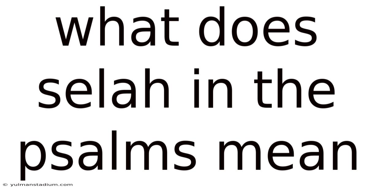 What Does Selah In The Psalms Mean